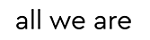 All We Are